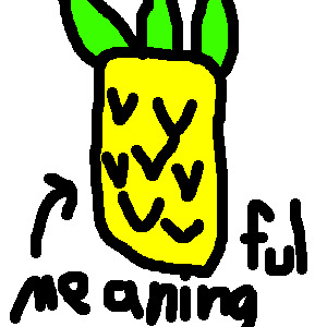 My Friend is a Meaningful Pineapple!