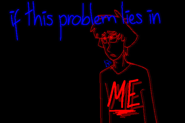 if this problem lies in me ;; part 7.1