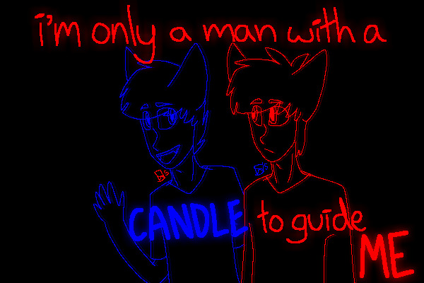 i'm only a man with a candle to guide me ;; part 7.2