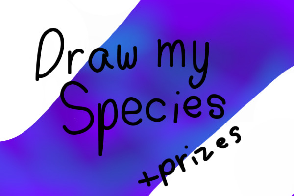 Draw My Species! +Prizes!