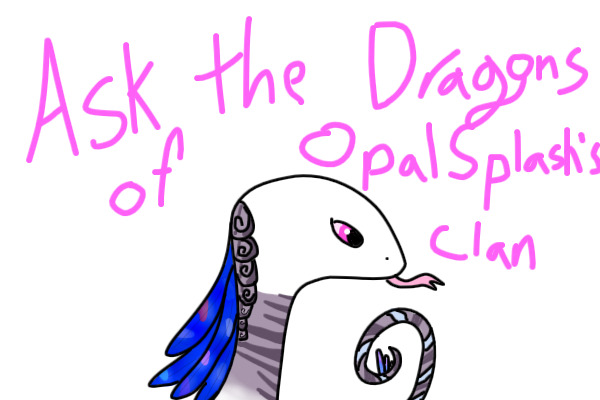 Ask The Dragons of OpalSplash514's Clan