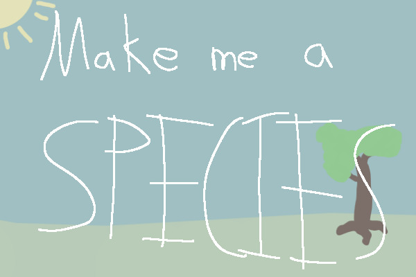 Make Me A Species