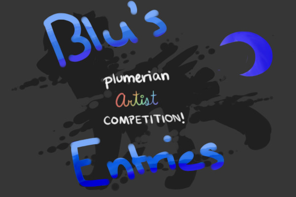 My Entries For the Artist Competition!~