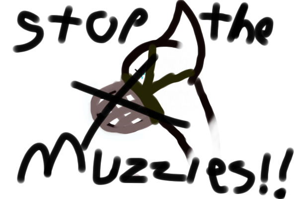 STOP THE MUZZLES!!