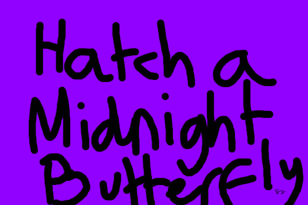 Hatch a Midnight Butterfly!