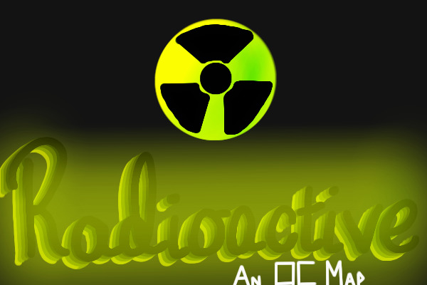 Radioactive [OC MAP]