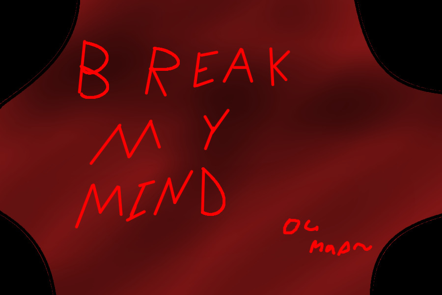 Break my mind OC MAP
