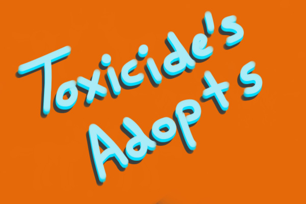 Toxicide's Adopts