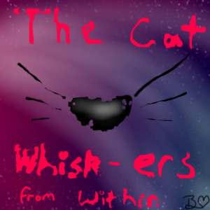 :D The Cat Whisk-ers!!!!!!!!!!!!!!!!!!!!!
