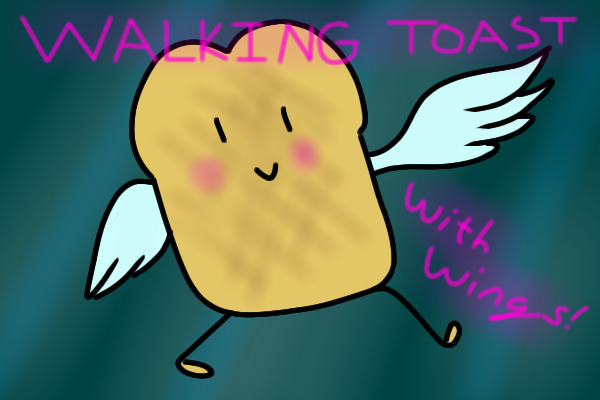 Walking Toast with Wings!