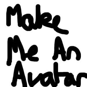 Make Me an Avatar Please?