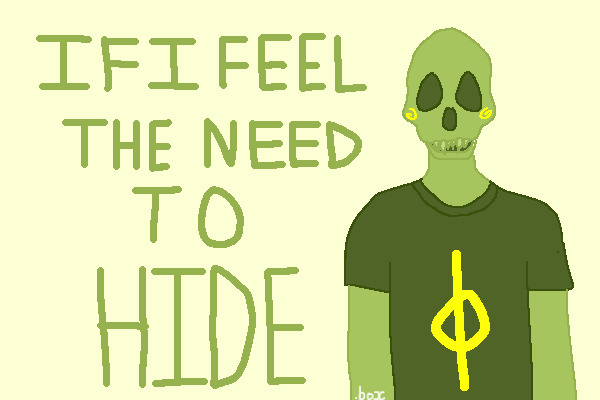 if i feel the need to hide