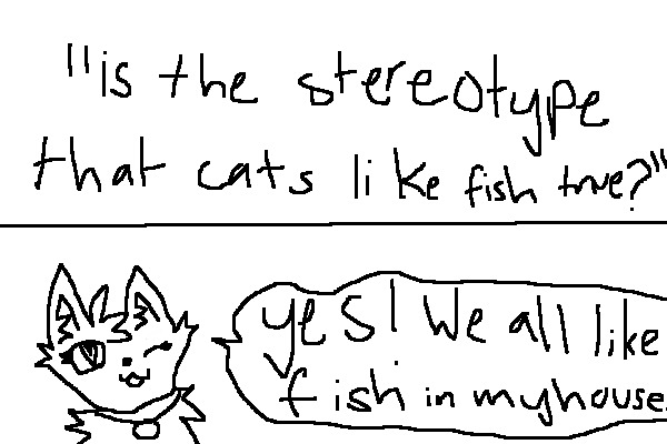 ask hollypaw | "is the stereotype that cats like fish true?"