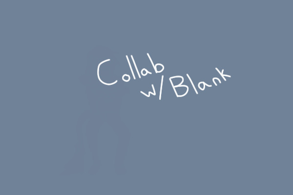 Collab w/ _______
