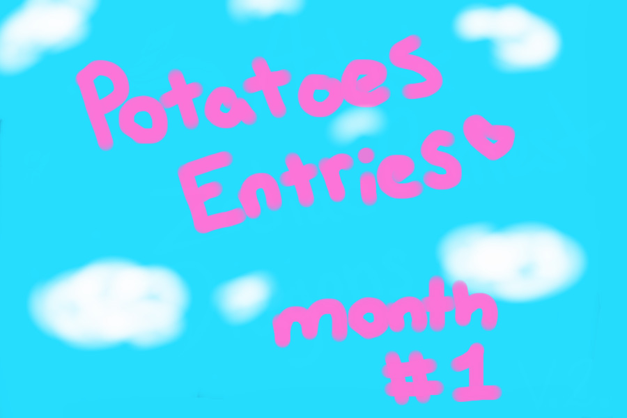 Potato chip's Entries, Tryout, Month 1
