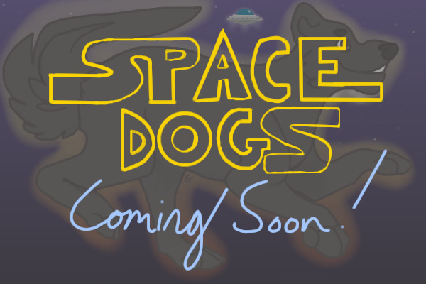space dogs: dogs in space (coming soon!)