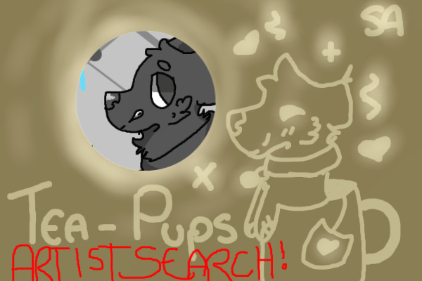Tea-Pups Artist Search {Open}