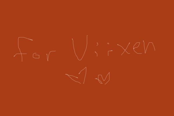 For viixen!