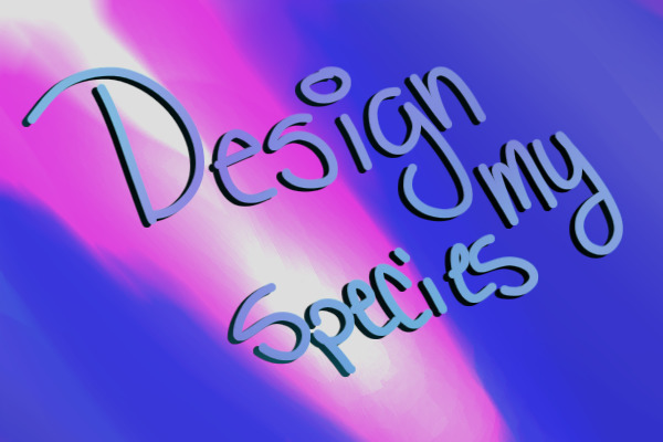 Design My Species || Advent List Prize!