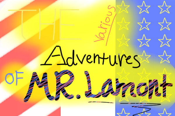 The various adventures of MR.Lamont!