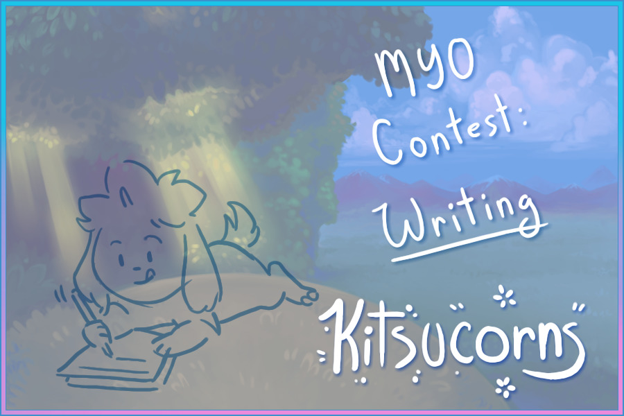Kitsucorns :: Custom/MYO Contest: Writing [WINNER pg. 5]