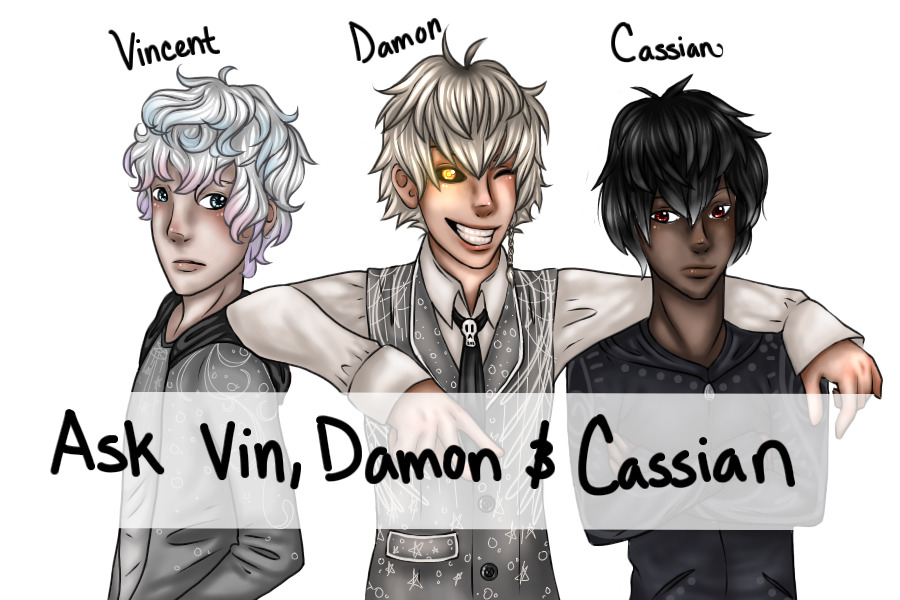 Ask Vincent, Damon and Cassian