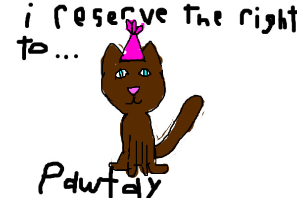 i reserve the right to......pawtay