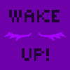 wake up!