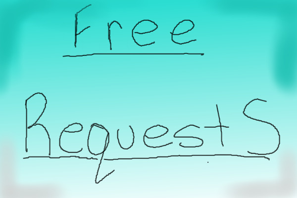 ~ FREE REQUESTS ~ CLOSED