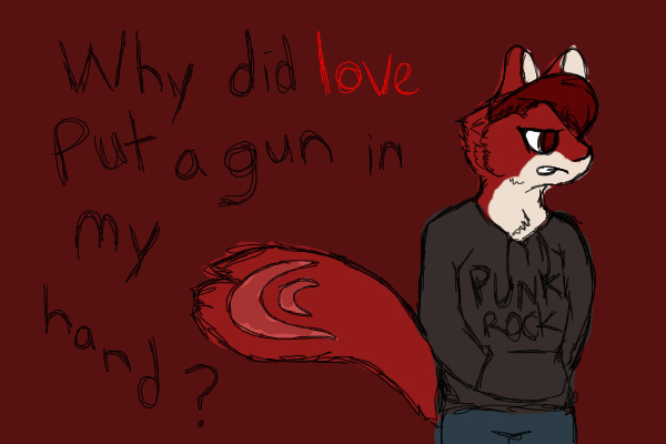 Why did love put a gun in my hand?