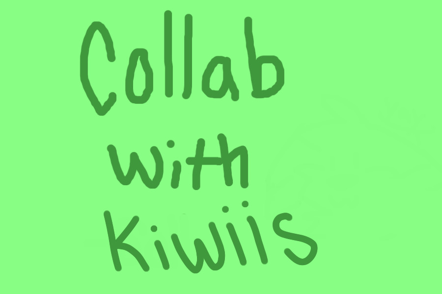 Collab w/ kiwiis