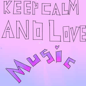 Keep calm and love music