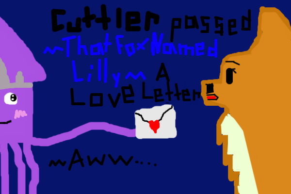 Cuttler Passed ~ThatFoxNamedLilly~ A Love Letter ~Awwww...