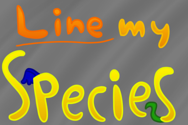 Line My Species!~ CLOSED (Please Lock)