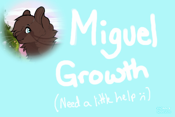 Miguel Growth (I need a little help :c)