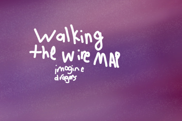 Walking The Wire MAP- imagine dragons