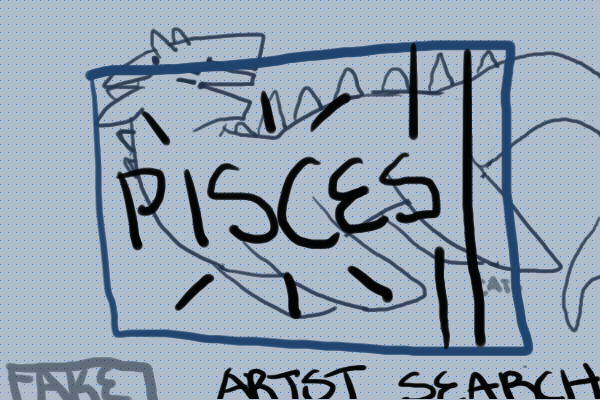 Pisces || Artist Search!