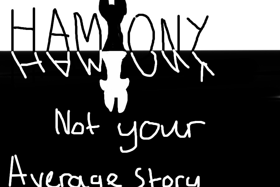 Harmony ~ Not Your Average Story ~