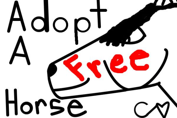 Adopt A Horse For Free !!!!!!!! (OPEN)