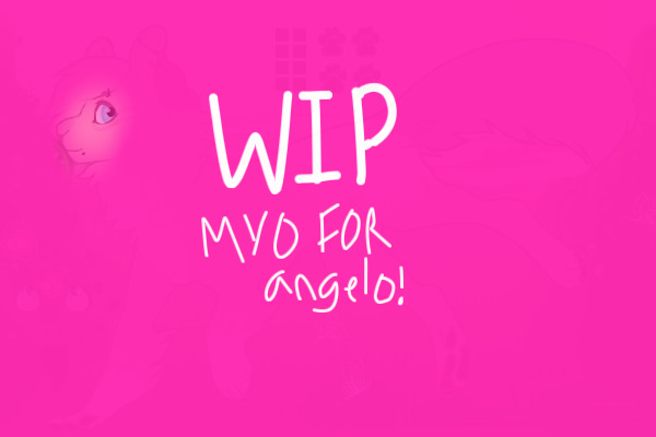 wip myo for angelo!