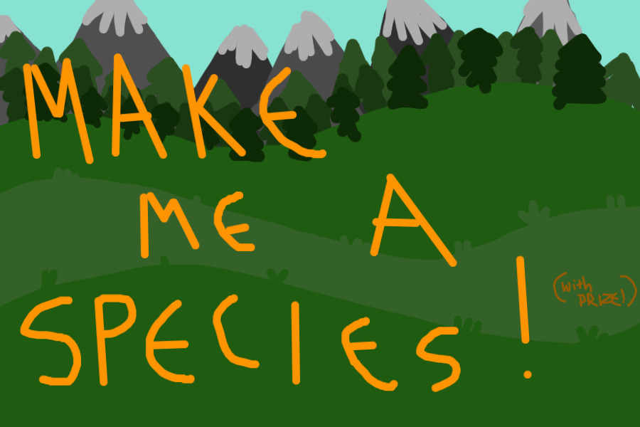 Make Me a Species! (with PRIZE)