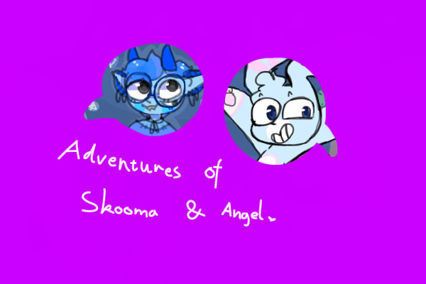 Adventures of Skooma & Angel