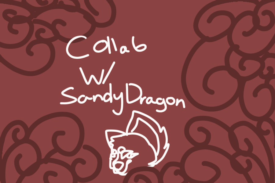 Collab W/ Sandydragon