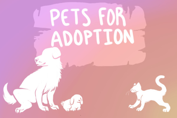 Pets for Adoption (open!)