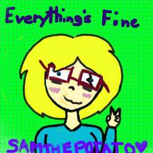 Everything's fine (New Profile pic)