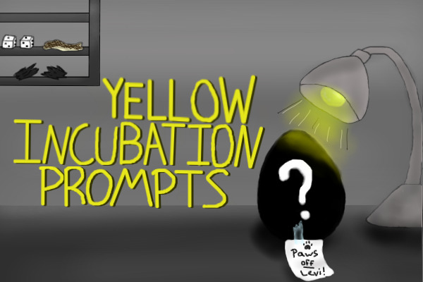 Yellow Incubation Prompts(Please be Patient. New Owner Soon)