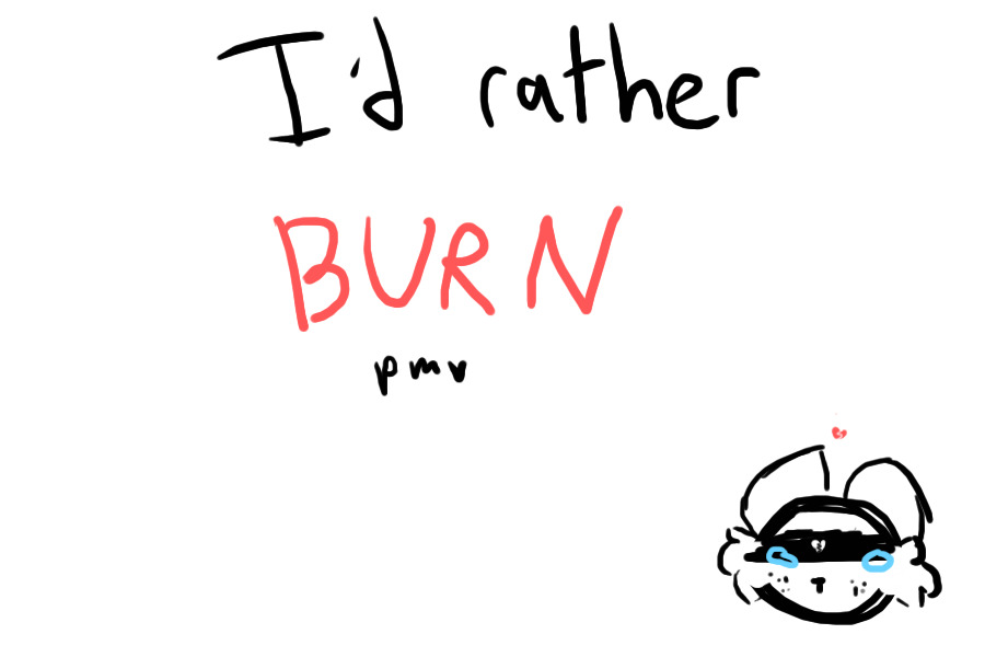 I'd Rather Burn //pmv//