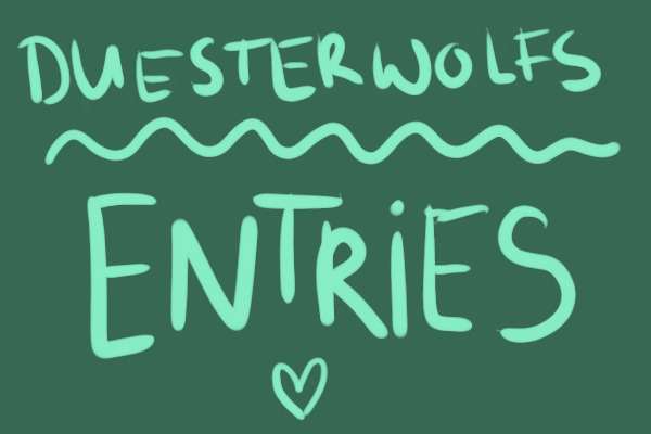 Duesterwolf's ENTRIES!