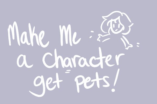 Make me a character=get pets!
