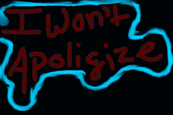 I won't apoligize
